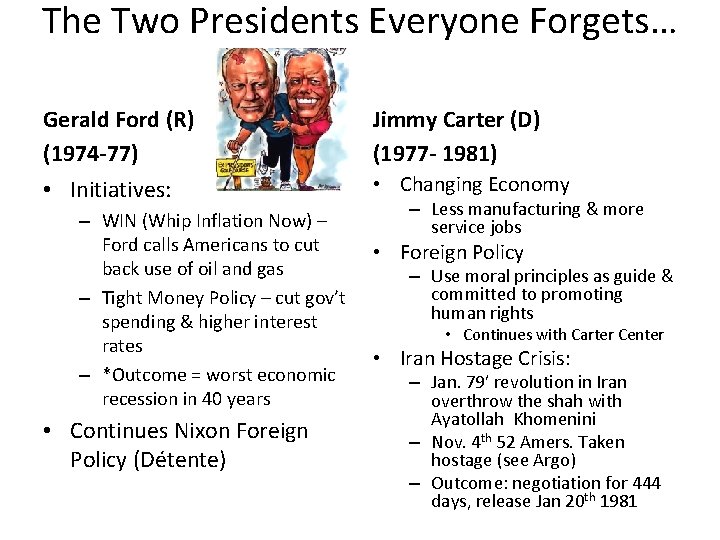 The Two Presidents Everyone Forgets… Gerald Ford (R) (1974 -77) • Initiatives: – WIN