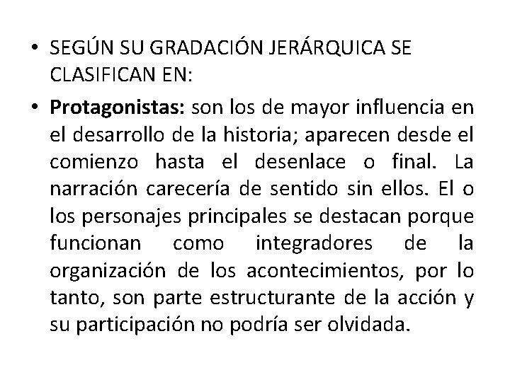  • SEGÚN SU GRADACIÓN JERÁRQUICA SE CLASIFICAN EN: • Protagonistas: son los de