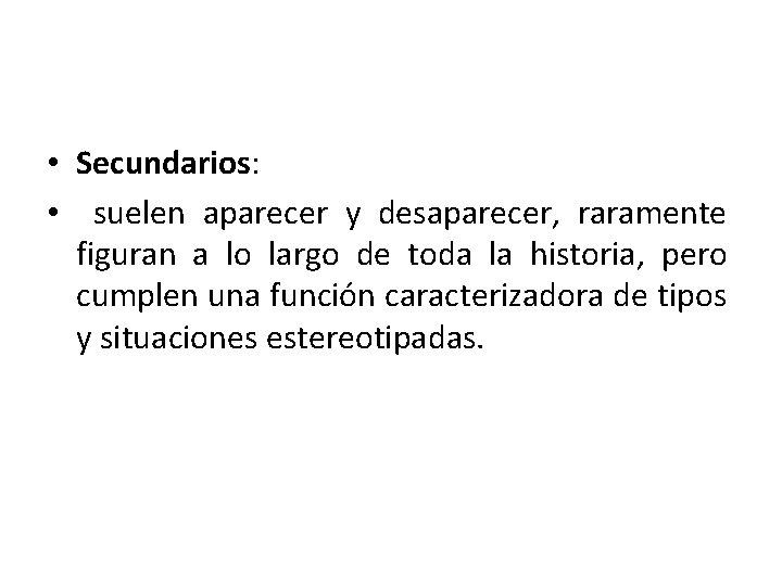  • Secundarios: • suelen aparecer y desaparecer, raramente figuran a lo largo de