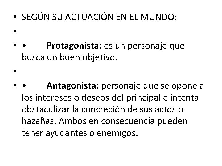  • SEGÚN SU ACTUACIÓN EN EL MUNDO: • • • Protagonista: es un
