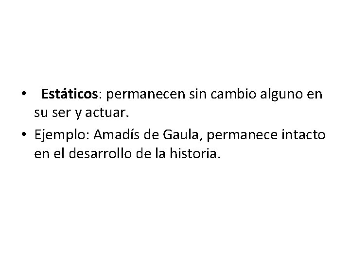  • Estáticos: permanecen sin cambio alguno en su ser y actuar. • Ejemplo: