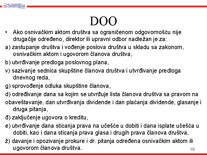 DOO • Ako osnivačkim aktom društva sa ograničenom odgovornošću nije drugačije određeno, direktor ili