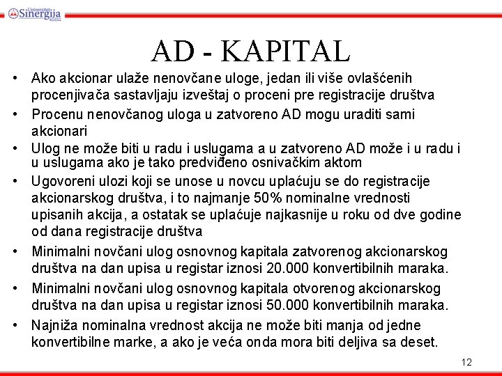 AD - KAPITAL • Ako akcionar ulaže nenovčane uloge, jedan ili više ovlašćenih procenjivača