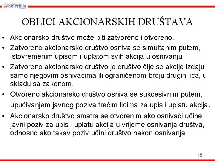 OBLICI AKCIONARSKIH DRUŠTAVA • Akcionarsko društvo može biti zatvoreno i otvoreno. • Zatvoreno akcionarsko