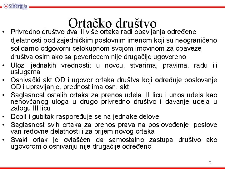  • • Ortačko društvo Privredno društvo dva ili više ortaka radi obavljanja određene