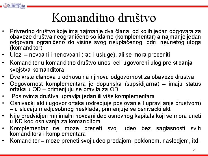 Komanditno društvo • Privredno društvo koje ima najmanje dva člana, od kojih jedan odgovara