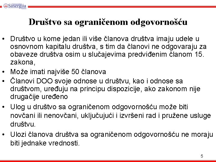 Društvo sa ograničenom odgovornošću • Društvo u kome jedan ili više članova društva imaju