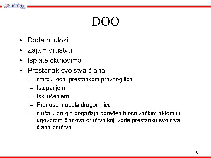 DOO • • Dodatni ulozi Zajam društvu Isplate članovima Prestanak svojstva člana – –