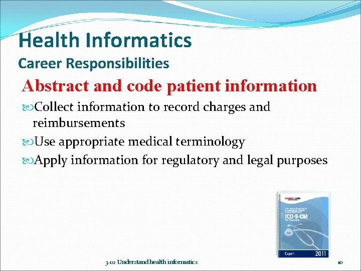 Health Informatics Career Responsibilities Abstract and code patient information Collect information to record charges