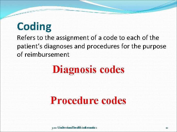 Coding Refers to the assignment of a code to each of the patient’s diagnoses