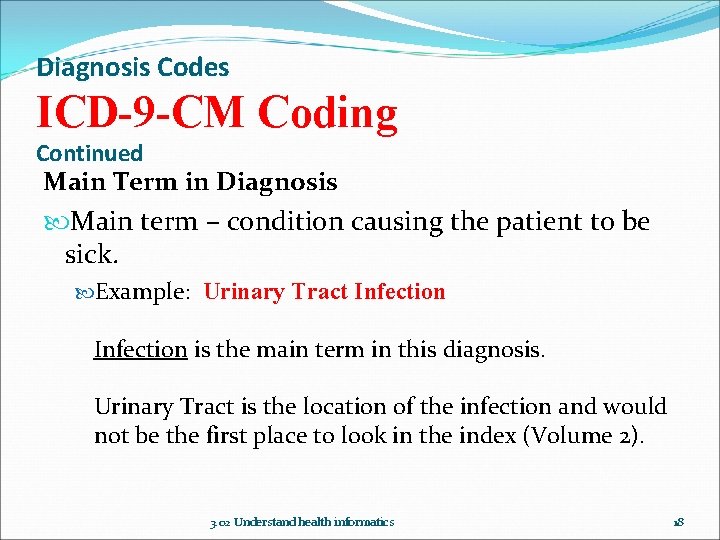 Diagnosis Codes ICD-9 -CM Coding Continued Main Term in Diagnosis Main term – condition