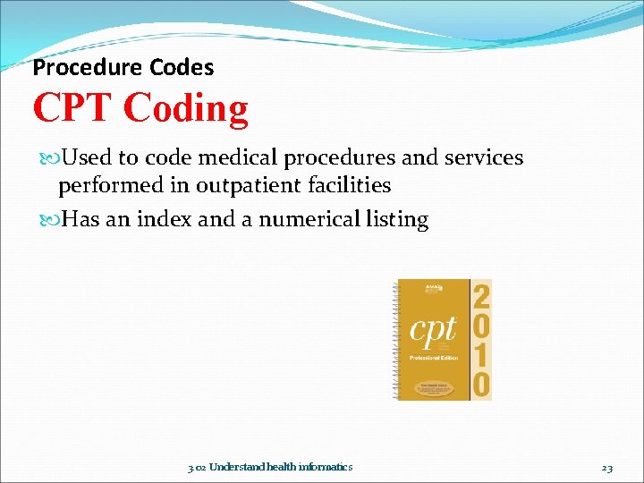 Procedure Codes CPT Coding Used to code medical procedures and services performed in outpatient