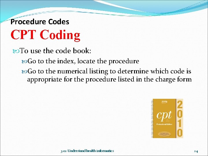 Procedure Codes CPT Coding To use the code book: Go to the index, locate