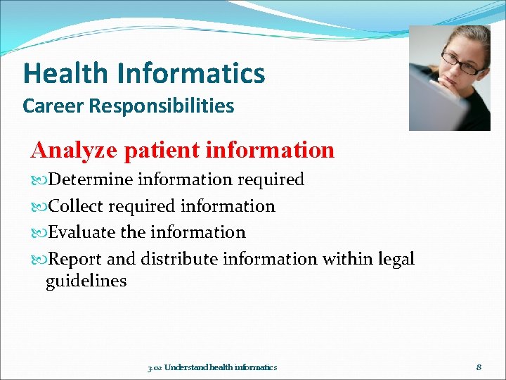 Health Informatics Career Responsibilities Analyze patient information Determine information required Collect required information Evaluate