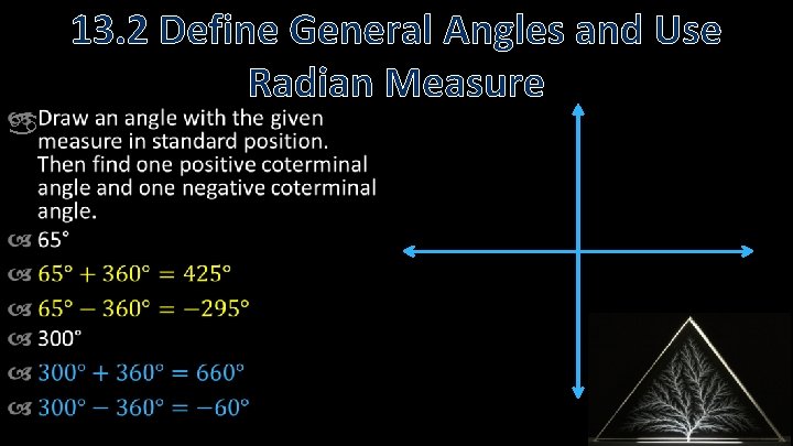  13. 2 Define General Angles and Use Radian Measure 