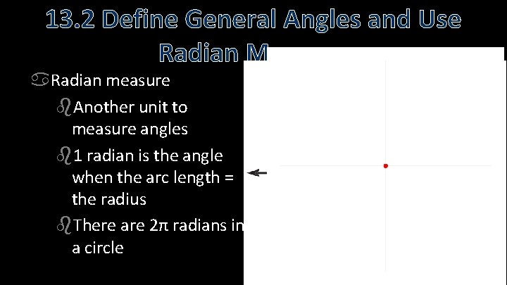 13. 2 Define General Angles and Use Radian Measure Radian measure Another unit to