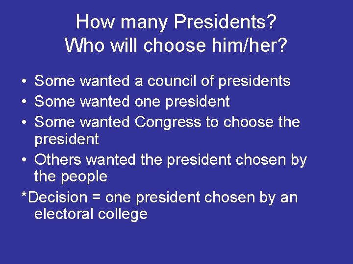 How many Presidents? Who will choose him/her? • Some wanted a council of presidents