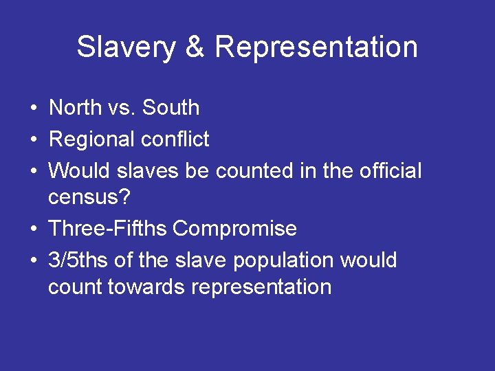 Slavery & Representation • North vs. South • Regional conflict • Would slaves be