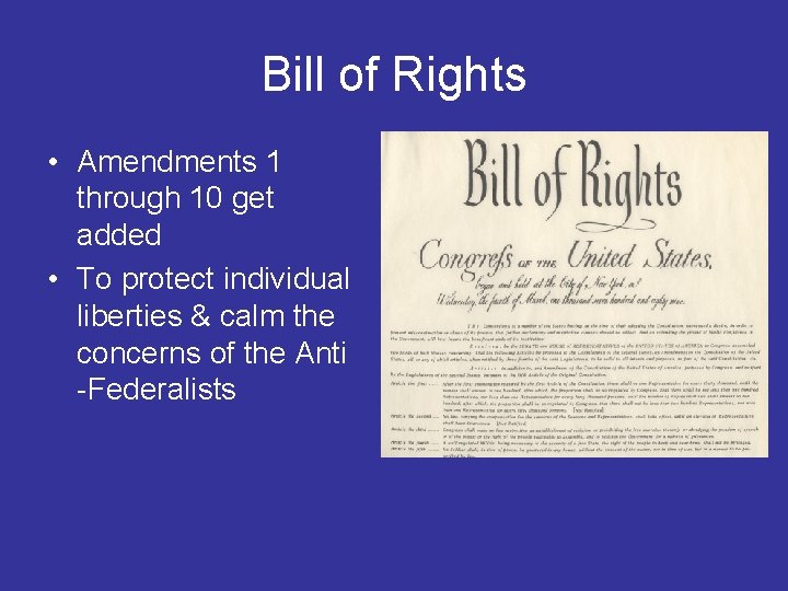 Bill of Rights • Amendments 1 through 10 get added • To protect individual