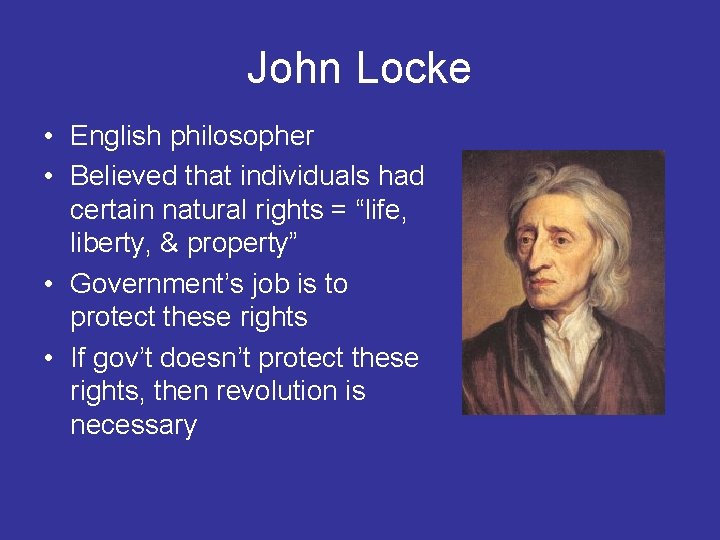 John Locke • English philosopher • Believed that individuals had certain natural rights =