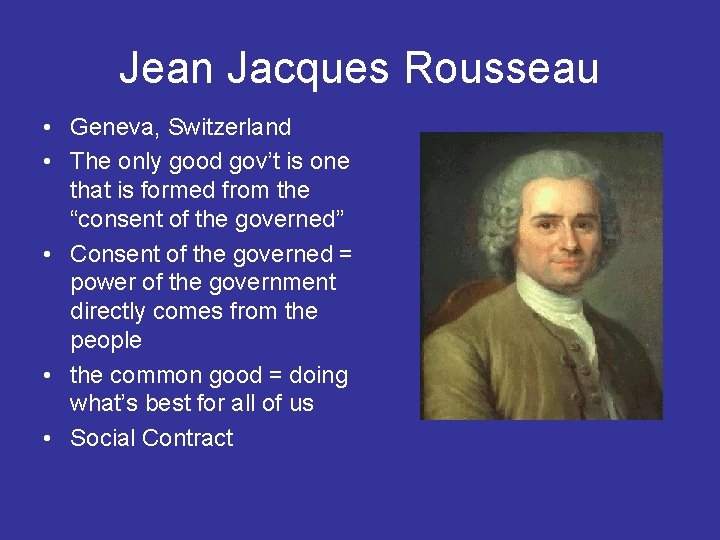 Jean Jacques Rousseau • Geneva, Switzerland • The only good gov’t is one that