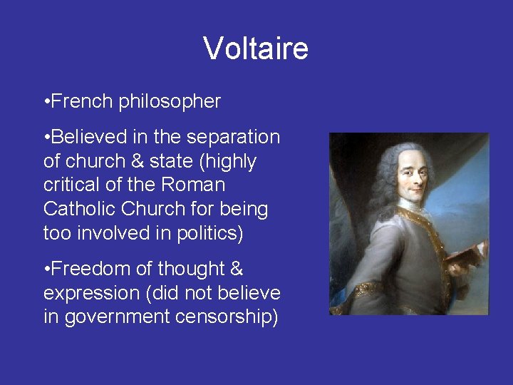 Voltaire • French philosopher • Believed in the separation of church & state (highly