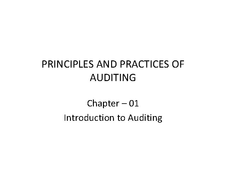 PRINCIPLES AND PRACTICES OF AUDITING Chapter – 01 Introduction to Auditing 