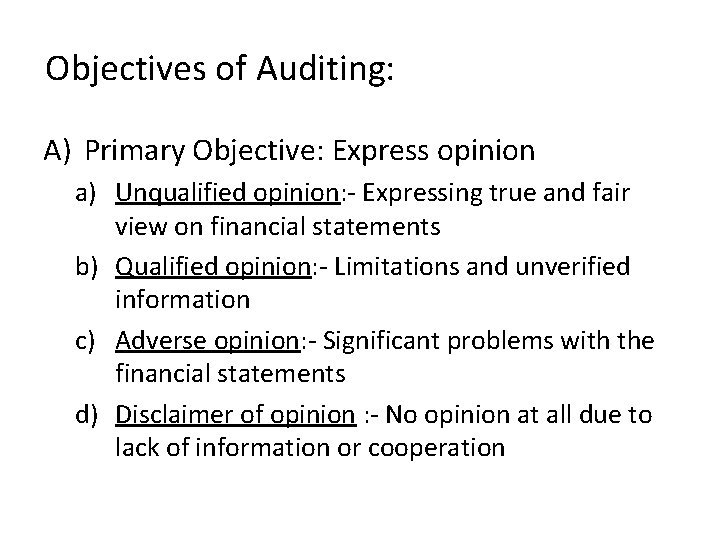 Objectives of Auditing: A) Primary Objective: Express opinion a) Unqualified opinion: - Expressing true