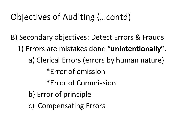 Objectives of Auditing (…contd) B) Secondary objectives: Detect Errors & Frauds 1) Errors are