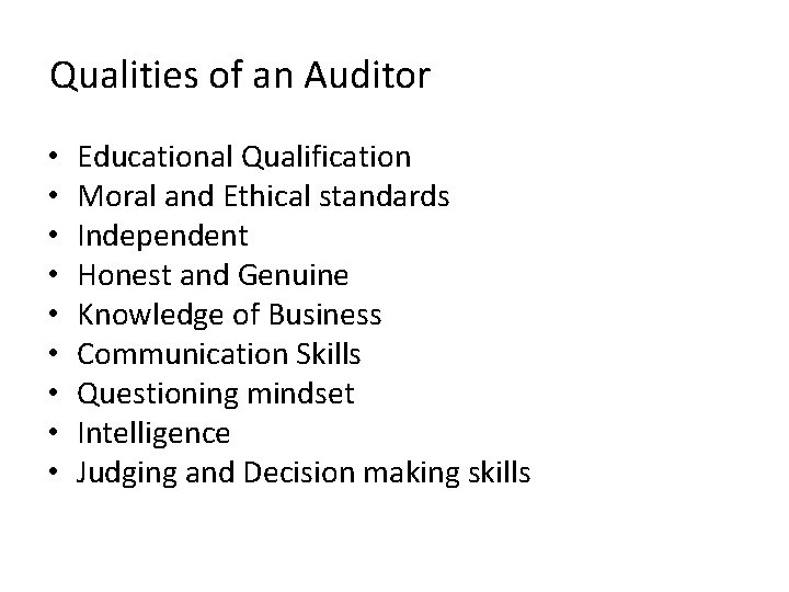 Qualities of an Auditor • • • Educational Qualification Moral and Ethical standards Independent