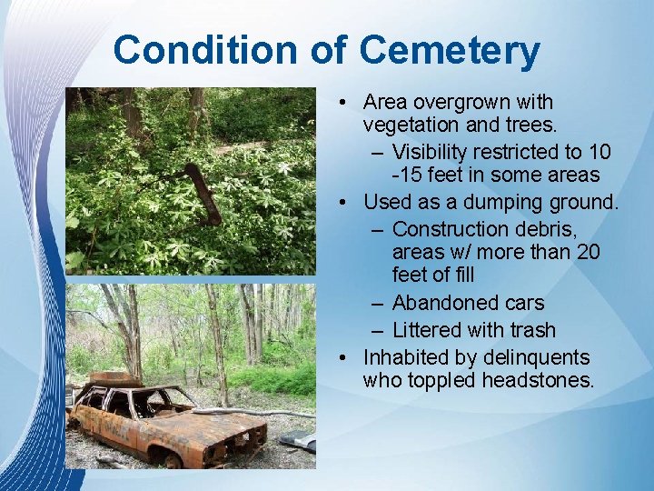 Condition of Cemetery • Area overgrown with vegetation and trees. – Visibility restricted to Condition of Cemetery • Area overgrown with vegetation and trees. – Visibility restricted to