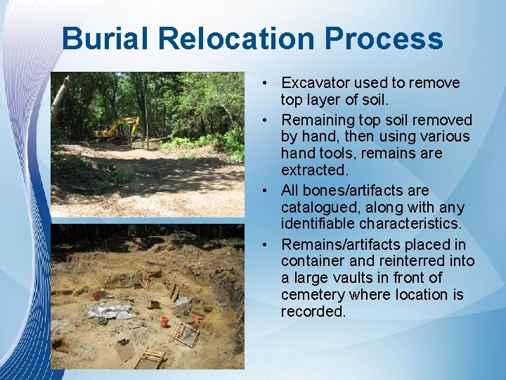 Burial Relocation Process • Excavator used to remove top layer of soil. • Remaining Burial Relocation Process • Excavator used to remove top layer of soil. • Remaining