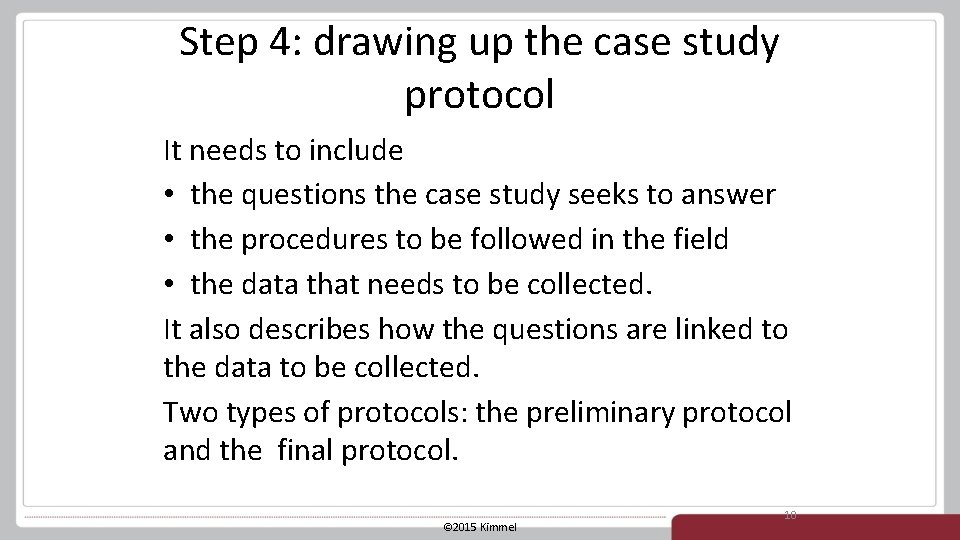 Step 4: drawing up the case study protocol It needs to include • the