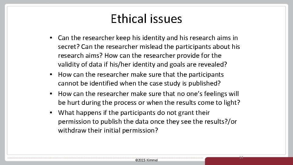 Ethical issues • Can the researcher keep his identity and his research aims in