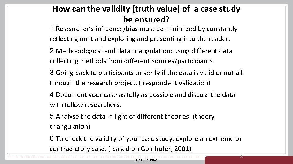 How can the validity (truth value) of a case study be ensured? 1. Researcher’s