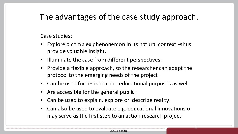 The advantages of the case study approach. Case studies: • Explore a complex phenonemon