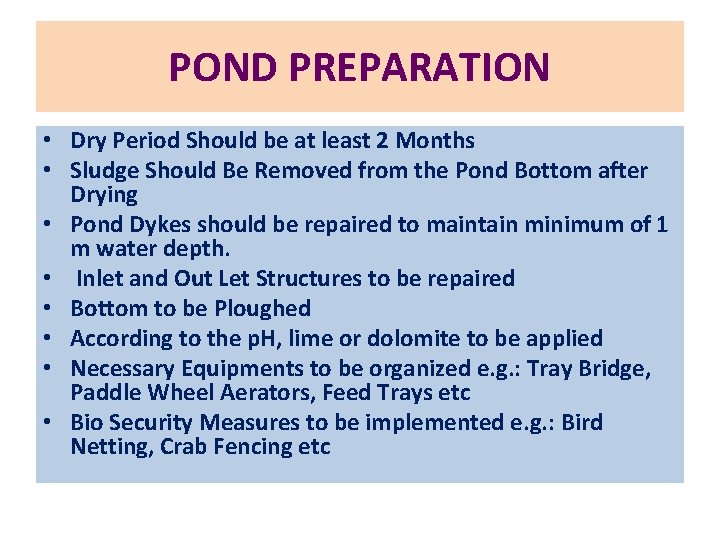 POND PREPARATION • Dry Period Should be at least 2 Months • Sludge Should