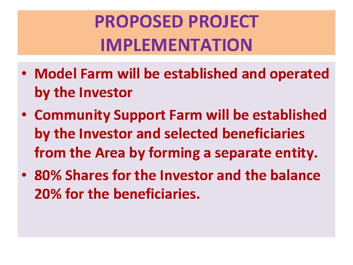 PROPOSED PROJECT IMPLEMENTATION • Model Farm will be established and operated by the Investor