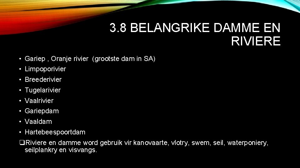 3. 8 BELANGRIKE DAMME EN RIVIERE • Gariep , Oranje rivier (grootste dam in