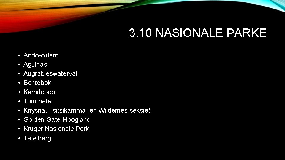 3. 10 NASIONALE PARKE • • • Addo-olifant Agulhas Augrabieswaterval Bontebok Kamdeboo Tuinroete Knysna,