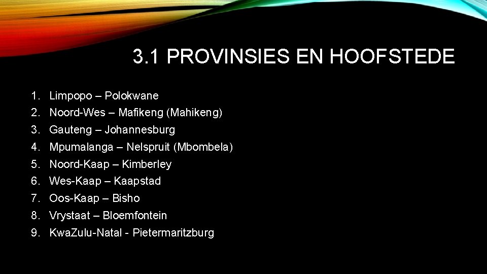 3. 1 PROVINSIES EN HOOFSTEDE 1. Limpopo – Polokwane 2. Noord-Wes – Mafikeng (Mahikeng)