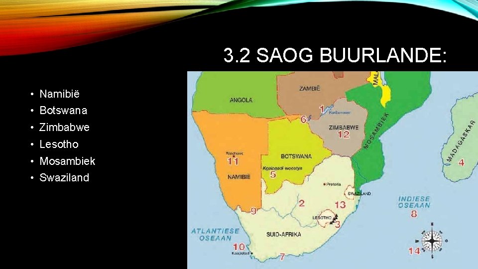 3. 2 SAOG BUURLANDE: • Namibië • Botswana • Zimbabwe • Lesotho • Mosambiek