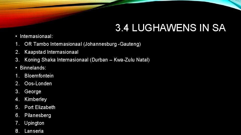 3. 4 LUGHAWENS IN SA • Internasionaal: 1. OR Tambo Internasionaal (Johannesburg -Gauteng) 2.