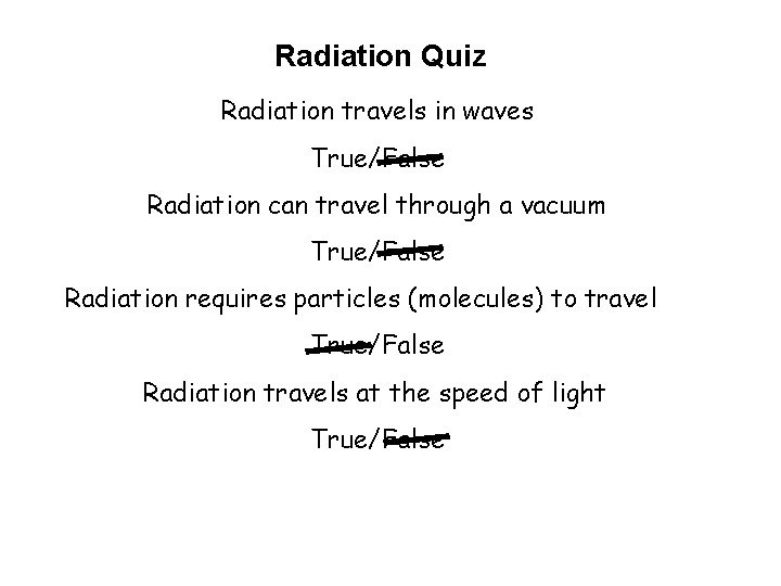 Radiation Quiz Radiation travels in waves True/False Radiation can travel through a vacuum True/False Radiation Quiz Radiation travels in waves True/False Radiation can travel through a vacuum True/False