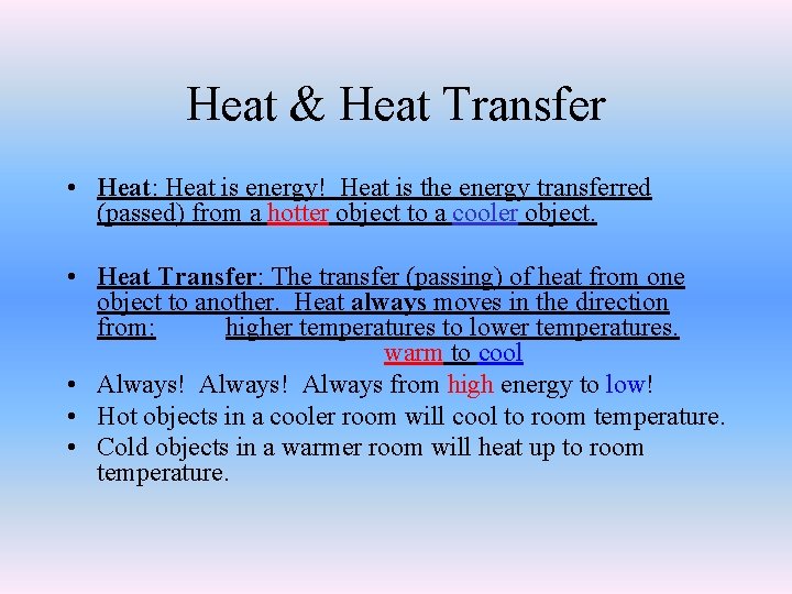 Heat & Heat Transfer • Heat: Heat is energy! Heat is the energy transferred