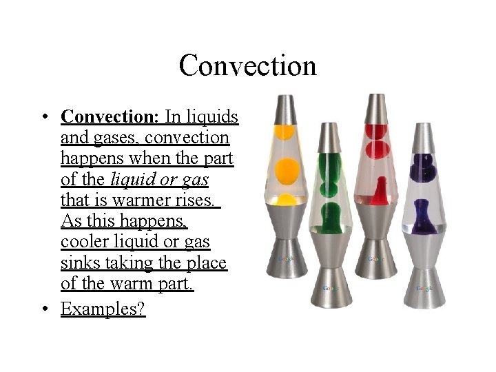 Convection • Convection: In liquids and gases, convection happens when the part of the Convection • Convection: In liquids and gases, convection happens when the part of the