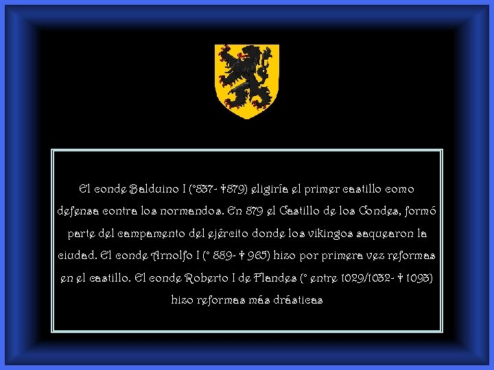 El conde Balduino I (° 837 - † 879) eligiría el primer castillo como