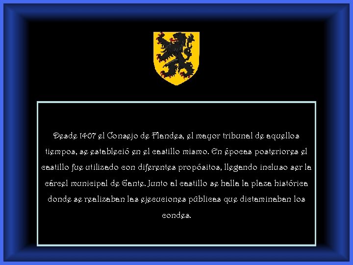 Desde 1407 el Consejo de Flandes, el mayor tribunal de aquellos tiempos, se estableció