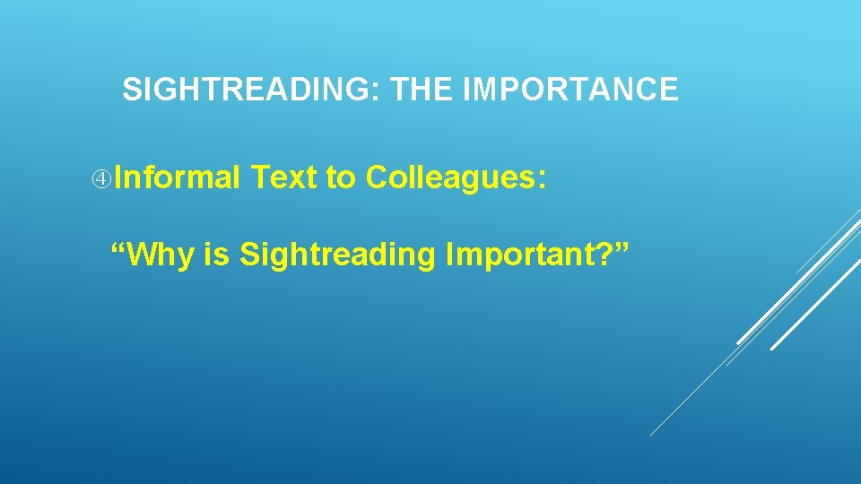 SIGHTREADING: THE IMPORTANCE Informal Text to Colleagues: “Why is Sightreading Important? ” SIGHTREADING: THE IMPORTANCE Informal Text to Colleagues: “Why is Sightreading Important? ”