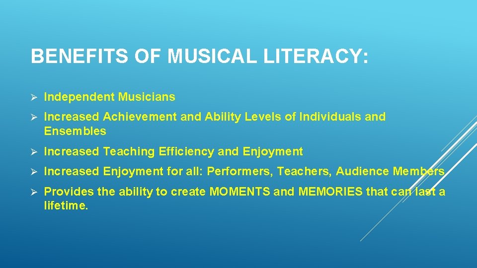 BENEFITS OF MUSICAL LITERACY: Ø Independent Musicians Ø Increased Achievement and Ability Levels of BENEFITS OF MUSICAL LITERACY: Ø Independent Musicians Ø Increased Achievement and Ability Levels of